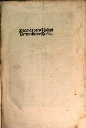 Rosariu[m] sermonu[m] predicabilium : ad faciliorem predicantium commoditatem novissime compilatum. In quo quicquid preclarum & utile in cunctis sermonariis usque in hodiernum editis continetur .... 2, Secunda pars Rosarii Bernardini de Bustis