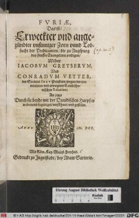 Furiae, Das ist/ Erweckter und angezündter unsinniger Zorn unnd Tobsucht der Predicanten/ die zu Augspurg das fünffte Evangelium predigen/ Wider Jacobum Gretserum, Und Conradum Vetter, der Societet Jesu Priestern/ wegen der examinirten und erwognen Cambilhonischen Relation