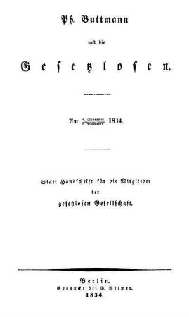 Ph. Buttmann und die Gesetzlosen : am 4. November - 5. Dezember 1834 ; statt Handschrift für die Mitglieder der gesetzlosen Gesellschaft