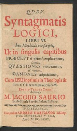 Syntagmatis Logici, Libri VI. : hac Methodo conscripti, Ut in singulis capitibus Praecepta primo explicentur ... Cum Usu inprimis in Theologia & Indice rerum praecipuarum