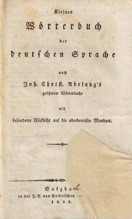 Kleines Wörterbuch der deutschen Sprache : nach Joh. Christ. Adelungs größerem Wörterbuche mit besonderer Rücksicht auf die oberdeutsche Mundart