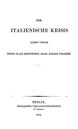 Die italienische Krisis allein lösbar durch klare Erkenntniß ihrer wahren Ursachen