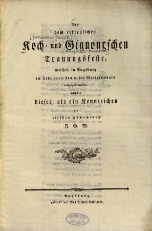 Bey dem erfreulichen Koch- und Gignouxschen Trauungsfeste, welches in Augsburg im Jahr 1779. den 8. des Wintermonats vollzogen wurde, wiedmet dieses, als ein Kennzeichen der tiefsten Hochachtung J. G. M.