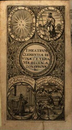 Theatrum Arcanorum Divinae Sapientiae, Oder Gnadenreicher Schauplatz Der Göttlichen Weißheit und unerschöpfflichen Barmhertzigkeit : Welche erhellet in und auß denen vielfachen Wunder-Geheimnüssen der wahren Medicin ...