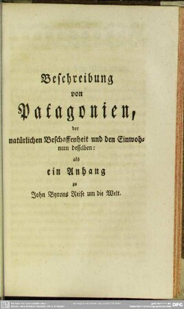 Beschreibung von Patagonien, der natürlichen Beschaffenheit und den Einwohnern desselben: als ein Anhang zu John Byrons Reise um die Welt