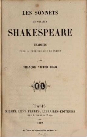 Les sonnets de William Shakespeare : Traduits pour la première fois en entier par François Victor Hugo