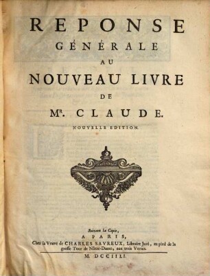 La Perpetuité De La Foy De L'Eglise Catholique Touchant L'Eucharistie : Défendue Contre le Livre du Sieur Claude, Ministre de Charenton. Divisée En Quatre Tomes, 1