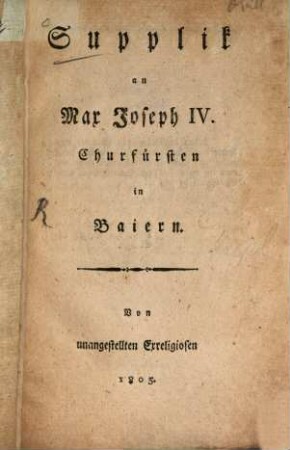 Supplik an Max Joseph IV. Churfürsten in Baiern Von unangestellten Exreligiosen, 1805