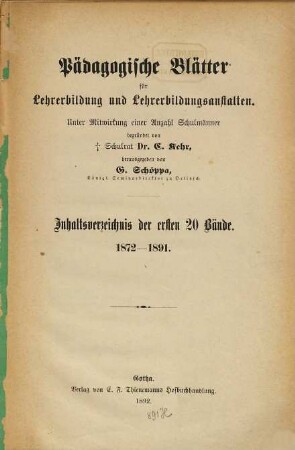 Pädagogische Blätter für Lehrerbildung und Lehrerbildungsanstalten. [20,a]. Inh.-Verz. d. ersten 20 Bd., 1872 - 1891 (1892)