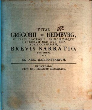 Vitae Gregorii De Heimbvrg V. Ivris Doctoris, Principvmqve Diversorvm Nec Non Reip. Norib. Consiliarii, Brevis Narratio