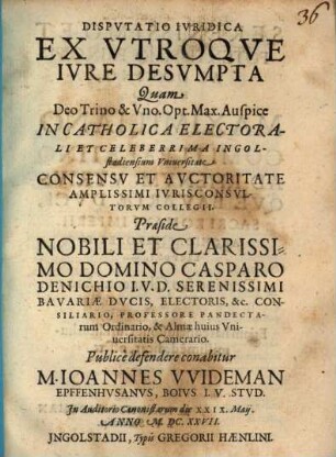 Dispvtatio Ivridica Ex Vtroqve Ivre Desumpta
