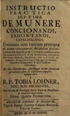 Instructio Practica Septima De Munere Concionandi, Exhortandi, Catechizandi : Continens non tantùm praecepta ad artem concionandi discendam accommodata ...