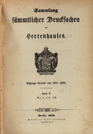 Sammlung sämmtlicher Drucksachen des Herrenhauses. 1857/58,1 = Sitzungs-Periode von 1857 - 1858 (1858)