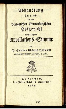 Abhandlung über die an dem Herzoglichen Würtenbergischen Hofgericht eingeführte Appellations-Summe
