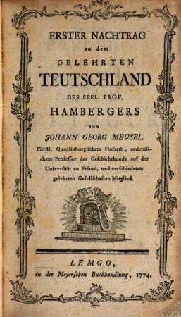 Das Gelehrte Teutschland Oder Lexicon der jeztlebenden Teutschen Schriftsteller, [2]. Erster Nachtrag