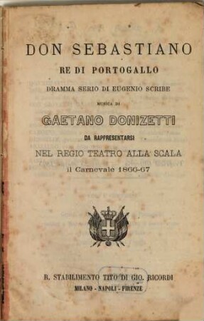 Don Sebastiano, re di Portogallo : dramma serio ; da rappresentarsi nel Regio Teatro alla Scala il carnevale 1866 - 67