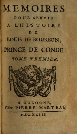 Memoires Pour Servir A L'Histoire De Louis De Bourbon, Prince de Condé. 1