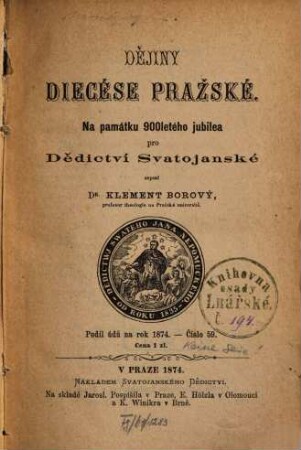 Dějiny diecése Pražské : na památku 900letého jubilea pro Dědictví Svatojanské