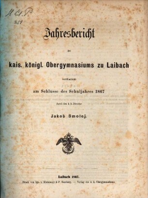 Jahresbericht des K.K. Obergymnasiums zu Laibach : veröffentlicht am Schlusse des Schuljahres .... 1867