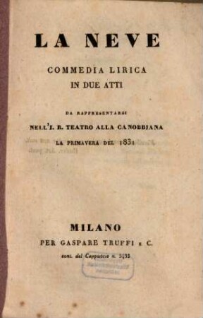 La neve : commedia lirica in due atti ; da rappresentarsi nell'I. R. Teatro alla Canobbiana la primavera del 1831