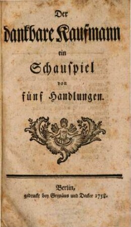 Der dankbare Kaufmann : ein Schauspiel von fünf Handlungen