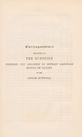 Correspondence relating to the question whether the Assamese or Bengali language should be taught in the Assam schools