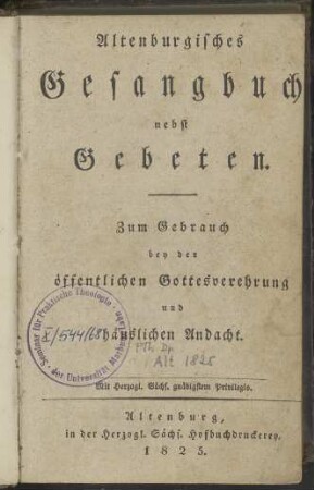 Altenburgisches Gesangbuch nebst Gebeten: zum Gebrauch bey der öffentlichen Gottesverehrung und häuslichen Andacht