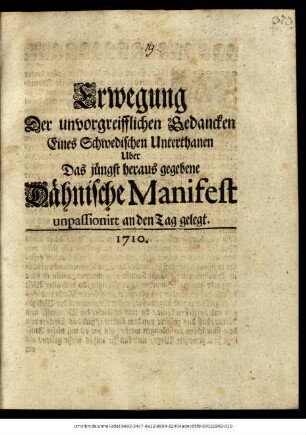 Erwegung Der unvorgreifflichen Gedancken Eines Schwedischen Unterthanen Uber Das jüngst heraus gegebene Dähnische Manifest unpassionirt an den Tag gelegt