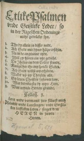 Etlike Psalmen|| vnde Geistlike Leder/ so|| in der Rigeschen Ordeninge|| nicht gedrücket syn
