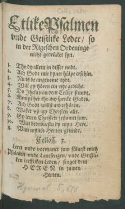 Etlike Psalmen|| vnde Geistlike Leder/ so|| in der Rigeschen Ordeninge|| nicht gedrücket syn