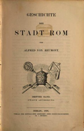 Geschichte der Stadt Rom : in drei Bänden, 3. Band. Von der Rückverlegung des H. Stuhls bis zur Gegenwart