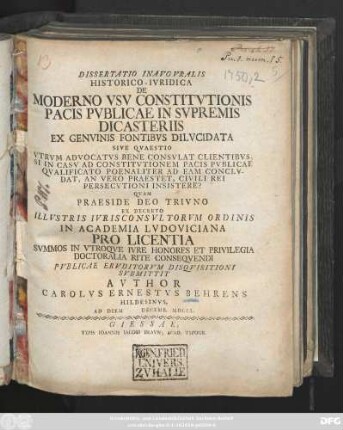 Dissertatio Inavgvralis Historico-Ivridica De Moderno Vsv Constitvtionis Pacis Pvblicae In Svpremis Dicasteriis Ex Genvinis Fontibvs Dilvcidata Sive Qvaestio Vtrum Advocatvs Bene Consvltat Clientibvs, Si In Casv Ad Constitvtionem Pacis Pvblicae Qvalificato Poenaliter Ad Eam Conclvdat, An Vero Praestet, Civili Rei Persecutioni Insistere?