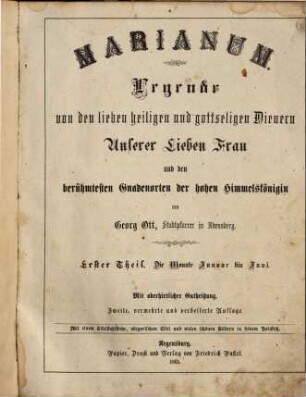 Marianum : Legende von den lieben heiligen und gottseligen Dienern Unserer Lieben Frau und den berühmtesten Gnadenorten der hohen Himmelskönigin ; mit 1 Titelstahlstiche, allegorischem Titel und vielen schönen Bildern in feinem Holzstich, 1. Die Monate Januar bis Juni