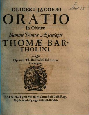 Oligeri Jacobaei Oratio in obitum summi Daniae Aesculapii Thomae Bartholini : accessit operum Th. Bartholini editorum catalogus