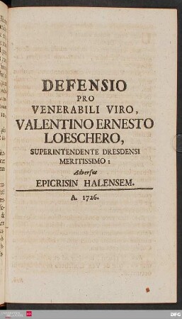 Defensio Pro Venerabili Viro, Valentino Ernesto Loeschero, Superintendente Dresdensi Meritissimo: Adversus Epicrisin Halensem