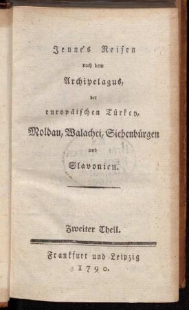 Theil 2: nach dem Archipelagus, der europäischen Türkey, Moldau, Walachei, Siebenbürgen und Slavonien