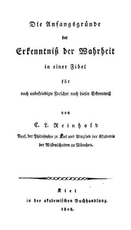 Die Anfangsgründe der Erkenntniß der Wahrheit in einer Fibel für noch unbefriedigte Forscher nach dieser Erkenntniß