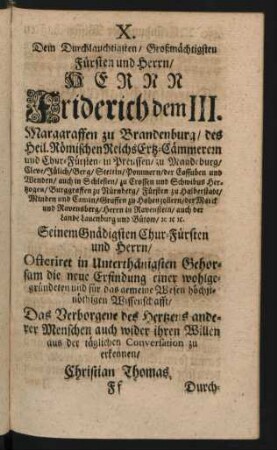 X. Dem Durchlauchtigsten/ Großmächtigsten Fürsten und Herrn/ Herrn Friderich dem III. Marggraffen zu Brandenburg/ des Heil. Römischen Reichs Ertz-Cämmerern ...