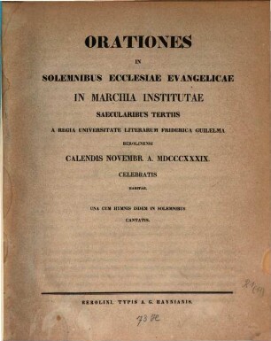 Orationes in solemnibus ecclesiae evangelicae in Marchia institutae saecularibus tertiis a regia universitate literarum Friderica Guilelma Berolinensi calendis Novembr. a. MDCCCXXXIX. celebratis habitae