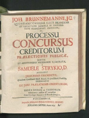Joh. Brunnemanni, IC. Quondam Consiliar. Elect. Brandenb. Et Facultatis Iuridicae In Universitate Francofurt. Ordinarii, De Processu Concursus Creditorum Praelectiones Publicae