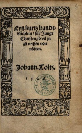 Eyn kurtz handtbüchlein, für Junge Christen, so vil jn zu wissen von nötten