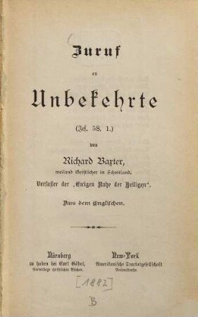Zuruf an Unbekehrte (Jos. 58,1) von Richard Baxter, weiland Geistlicher in Schottland : Verfasser der "Ewigen Ruhe der Heiligen". Aus dem Englischen