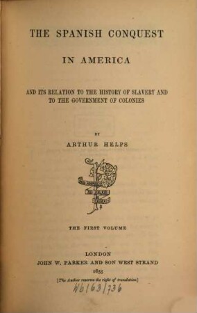 The Spanish conquest in America and its relation to the history of slavery and to the government of colonies, 1
