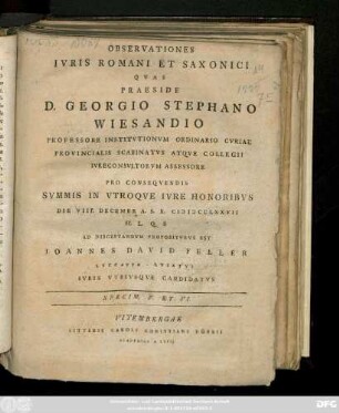Specim. 5. Et 6.: / ... Pro Conseqvendis Svmmis In Vtroqve Ivre Honoribvs Die VIII. Decembr A. S. R. MDCCLXXVII H. L. Q. S Ad Disceptandvm Propositvrvs Est Ioannes David Feller Lvccavia-Lvsatvs Ivris Vtrivsqve Candidatvs