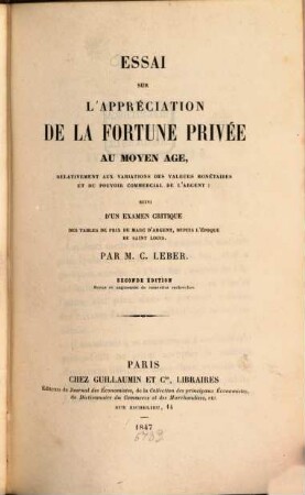 Essai sur l'appréciation de la fortune privée au moyen age, relativement aux variations des valeurs monétaires et du pouvoir commercial de l'argent: suivi d'un examen critique des tables de prix du marc d'argent, depuis l'époque des St. Louis