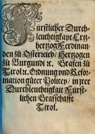 Fürstlicher Durchleuchtigkayt Ertzhertzog Ferdinanden zu Osterreich ... Ordnung und Reformation guter Policey, in jrer Durchleuchtigkait Fürstlichen Grafschafft Tirol