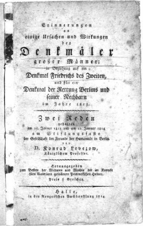 Erinnerungen an einige Ursachen und Wirkungen der Denkmäler großer Männer: in Beziehung auf ein Denkmal Friedrichs des Zweiten, und für ein Denkmal der Rettung Berlins und seiner Nachbarn im Jahre 1813 : zwei Reden, gehalten am 25. Januar 1812 und am 22. Januar 1814 am Stiftungsfeste der Gesellschaft der Freunde der Humanität in Berlin