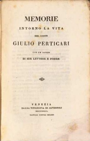 Memorie intorno la vita del Conte Giulio Perticari : Con un saggio di sue Lettere e Poesie