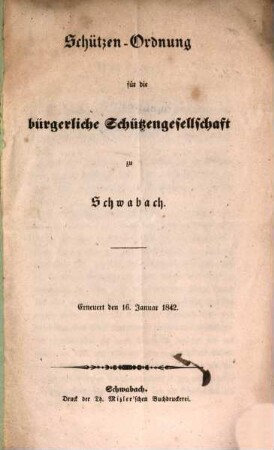 Schützen-Ordnung für die bürgerliche Schützengesellschaft zu Schwabach : Erneuert den 16. Januar 1842