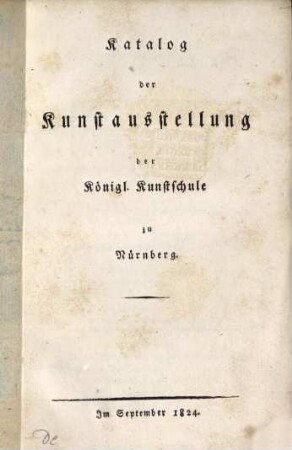 Katalog der Kunstausstellung der kön. Kunstschule zu Nürnberg ... : Im Sept. 1824